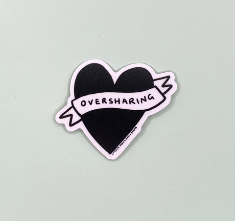 Oversharing Vinyl Sticker
