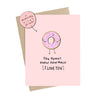 You Donut Know How Much I Love You (Vinyl Sticker Card)